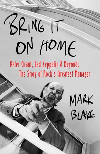 Stock image for Bring It On Home: Peter Grant, Led Zeppelin and Beyond: The Story of Rock's Greatest Manager for sale by WorldofBooks