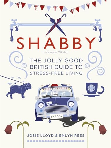 Beispielbild fr Shabby: The Jolly Good British Guide to Stress-free Living zum Verkauf von AwesomeBooks