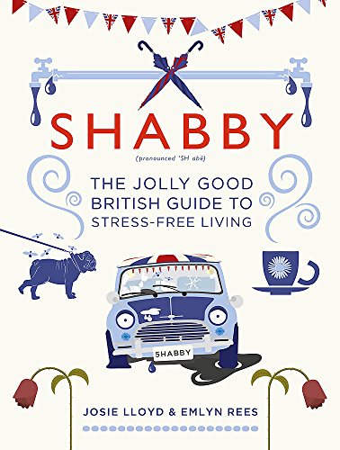 Imagen de archivo de Shabby: The Jolly Good British Guide to Stress-free Living a la venta por AwesomeBooks
