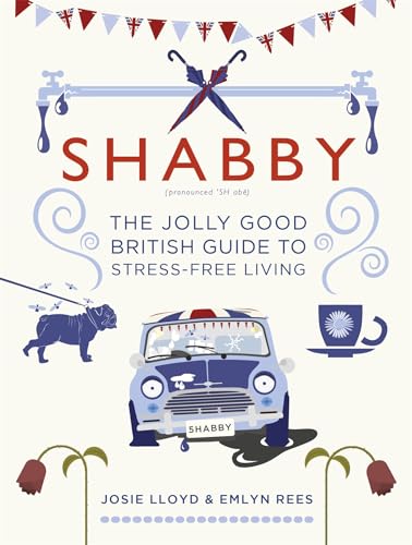 Stock image for Shabby: The Jolly Good British Guide to Stress-free Living for sale by AwesomeBooks