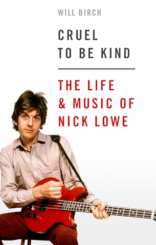 Beispielbild fr Cruel to Be Kind: The Life & Music of Nick Lowe zum Verkauf von Powell's Bookstores Chicago, ABAA