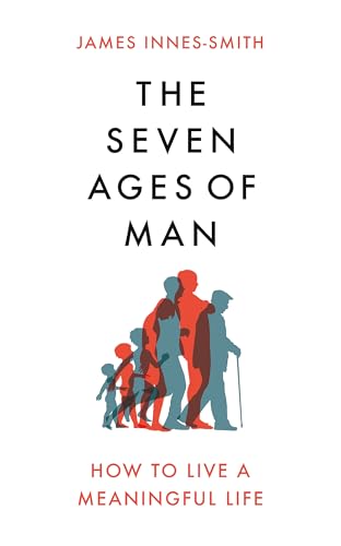 Imagen de archivo de The Seven Ages of Man: How to Live a Meaningful Life a la venta por WorldofBooks