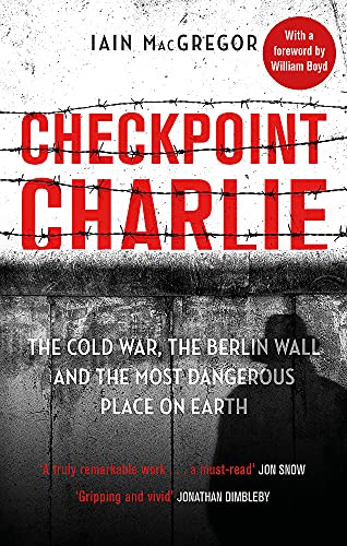 Imagen de archivo de Checkpoint Charlie: The Cold War, the Berlin Wall and the Most Dangerous Place on Earth a la venta por WorldofBooks
