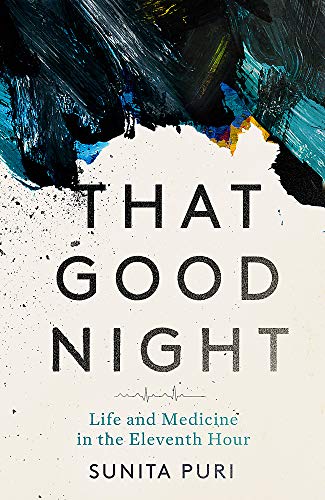 9781472131324: That Good Night: Life and Medicine in the Eleventh Hour