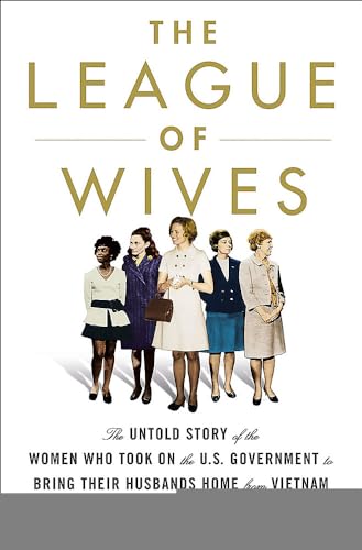 Beispielbild fr The League of Wives: The Untold Story of the Women Who Took on the US Government to Bring Their Husbands Home zum Verkauf von WorldofBooks