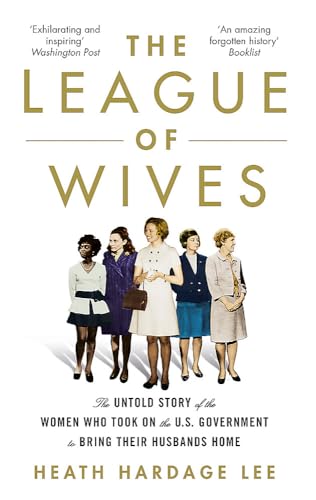 Beispielbild fr The League of Wives: The Untold Story of the Women Who Took on the US Government to Bring Their Husbands Home zum Verkauf von WorldofBooks