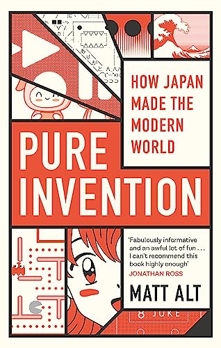 Pure Invention : How Japan Made the Modern World - Matt Alt