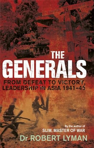 Stock image for The Generals: From Defeat to Victory, Leadership in Asia 1941-1945 for sale by WorldofBooks