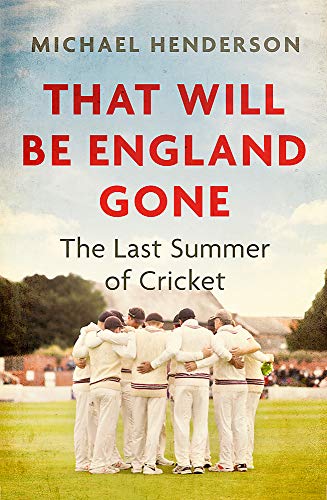 9781472132888: That Will Be England Gone: The Last Summer of Cricket
