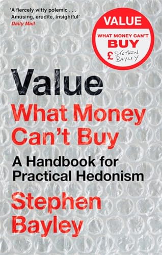 Imagen de archivo de Value: What Money Can't Buy: A Handbook for Practical Hedonism a la venta por Chiron Media