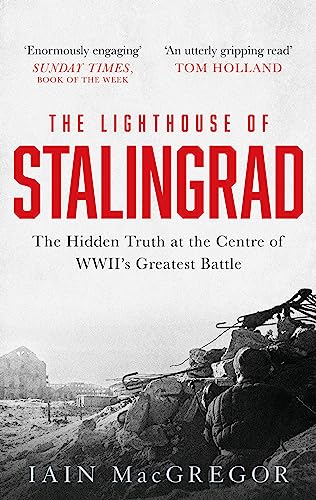 Imagen de archivo de The Lighthouse of Stalingrad: The Hidden Truth at the Centre of WWII's Greatest Battle a la venta por WorldofBooks