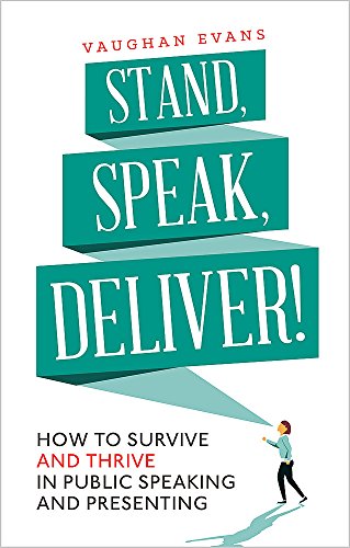 9781472135803: Stand, Speak, Deliver!: How to survive and thrive in public speaking and presenting