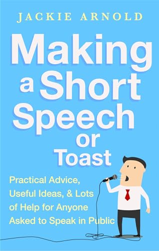 Stock image for Making a Short Speech or Toast: Practical advice, useful ideas and lots of help for anyone asked to speak in public for sale by Books From California