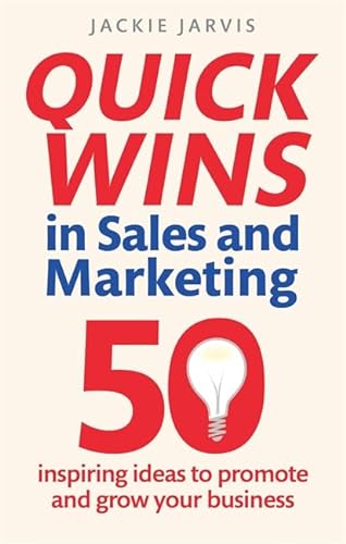 Stock image for Constable & Robinson Quick Wins In Sales And Marketing: 50 Inspiring Ideas To Grow Your Business for sale by dsmbooks