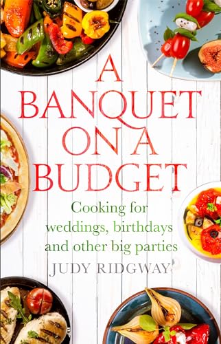 Stock image for A Banquet on a Budget: Cooking for weddings, birthdays and other big parties for sale by WorldofBooks
