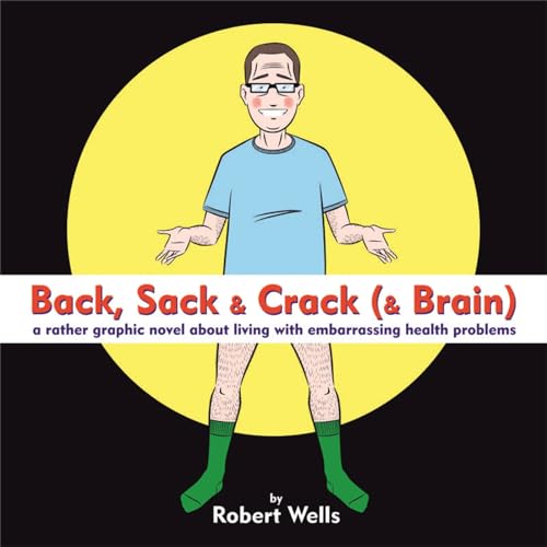 Beispielbild fr Back, Sack & Crack (& Brain): A Rather Graphic Novel About Living With Embarrassing Health Problems zum Verkauf von Books From California