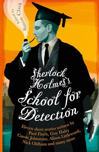 9781472136879: Sherlock Holmes's School for Detection: 11 New Adventures and Intrigues [Paperback] [Apr 05, 2017] Simon Clark