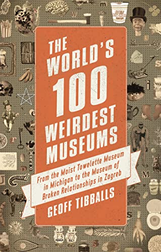 9781472136954: The World's 100 Weirdest Museums: From the Moist Towelette Museum in Michigan to the Museum of Broken Relationships in Zagreb [Lingua Inglese]