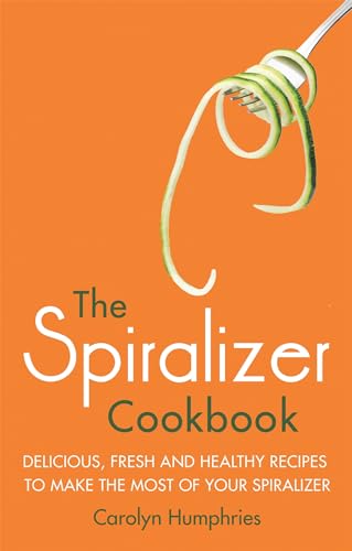 9781472137395: The Spiralizer Cookbook: Delicious, fresh and healthy recipes to make the most of your spiralizer