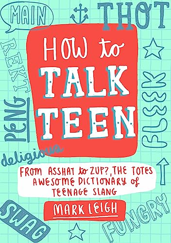 9781472137449: How to Talk Teen: From Asshat to Zup, the Totes Awesome Dictionary of Teenage Slang