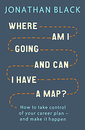 Imagen de archivo de Where am I Going and Can I Have a Map?: How to take control of your career plan - and make it happen a la venta por WorldofBooks