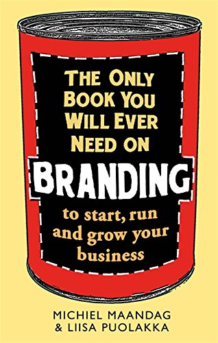 9781472137661: The Only Book You Will Ever Need on Branding: to start, run and grow your business