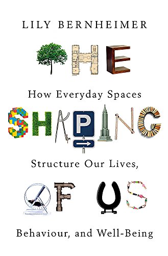 Imagen de archivo de The Shaping of Us: How Everyday Spaces Structure our Lives, Behaviour, and Well-Being a la venta por ZBK Books