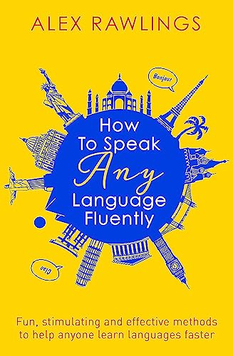 Beispielbild fr How to Speak Any Language Fluently : Fun, Stimulating and Effective Methods to Help Anyone Learn Languages Faster zum Verkauf von Better World Books