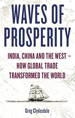 Stock image for Waves of Prosperity: India, China and the West  " How Global Trade Transformed The World for sale by WorldofBooks