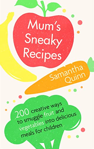 9781472139092: Mum's Sneaky Recipes: 200 creative ways to smuggle fruit and vegetables into delicious meals for children