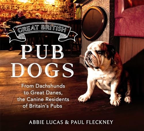 Stock image for Great British Pub Dog: From Dachshunds to Great Danes, the Canine Residents of Britain?s Pubs for sale by Books From California