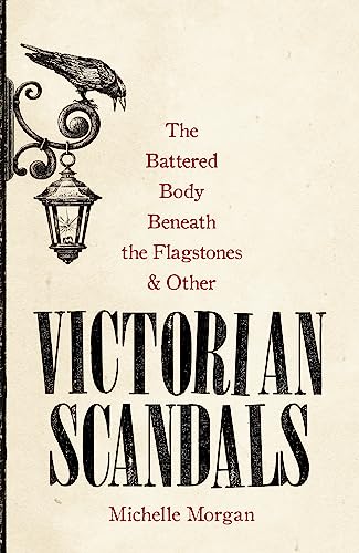 Imagen de archivo de The Battered Body Beneath the Flagstones, and Other Victorian Scandals a la venta por Blackwell's