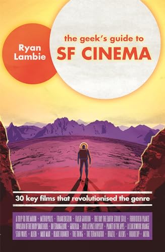 Stock image for The Geek's Guide to SF Cinema: 30 Key Films That Revolutionised the Genre for sale by ThriftBooks-Atlanta