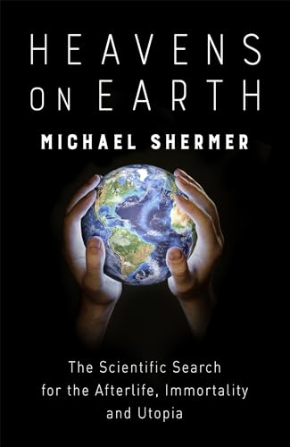 9781472140616: Heavens On Earth: The Scientific Search for the Afterlife, Immortality and Utopia