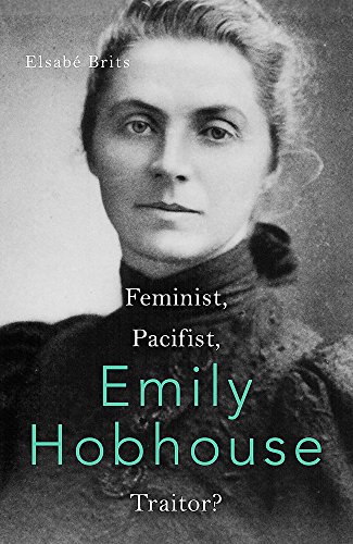 Stock image for Emily Hobhouse: Feminist, Pacifist, Traitor? for sale by WorldofBooks