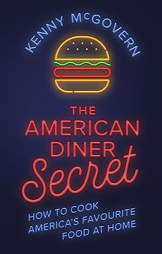 Stock image for The American Diner Secret: How to Cook America's Favourite Food at Home (The Takeaway Secret) for sale by Goldstone Books