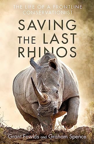 Stock image for Saving the Last Rhinos : The Life of a Frontline Conservationist for sale by Better World Books