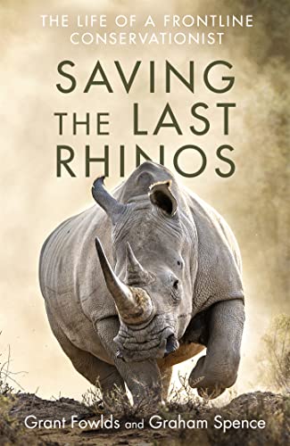 Stock image for Saving the Last Rhinos : The Life of a Frontline Conservationist for sale by Better World Books Ltd