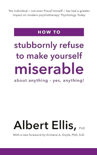 9781472142788: How to Stubbornly Refuse to Make Yourself Miserable: About Anything - Yes, Anything!