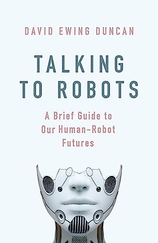 9781472142917: Talking to Robots: A Brief Guide to Our Human-Robot Futures