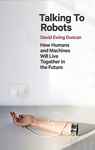 Imagen de archivo de Talking to Robots: How Humans and Machines Will Live Together in the Future a la venta por WorldofBooks