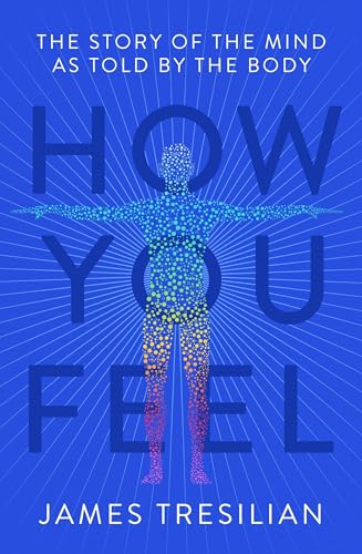 Imagen de archivo de How You Feel: The Story of the Mind as Told by the Body a la venta por WorldofBooks