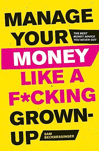 9781472143440: Manage Your Money Like a F*cking Grown-Up: The Best Money Advice You Never Got