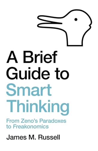 9781472143686: A Brief Guide to Smart Thinking: From Zeno’s Paradoxes to Freakonomics