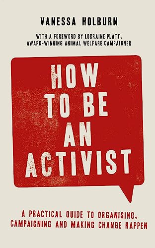 Stock image for How to Be an Activist: A practical guide to organising, campaigning and making change happen for sale by Bookoutlet1
