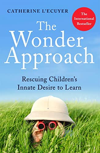 

The Wonder Approach: Rescuing Children's Innate Desire to Learn