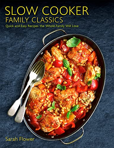 Stock image for Slow Cooker Family Classics: Quick and Easy Recipes the Whole Family Will Love for sale by Marlton Books