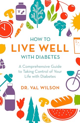 

How to Live Well with Diabetes: A Comprehensive Guide to Taking Control of Your Life with Diabetes [Soft Cover ]