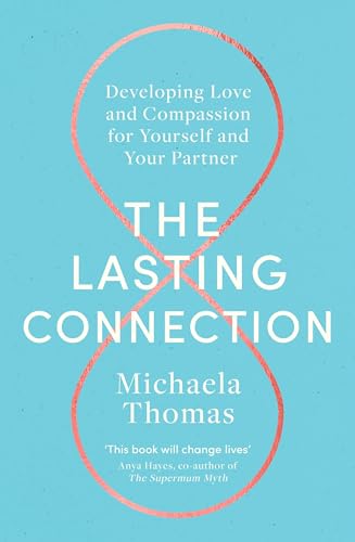 Stock image for The Lasting Connection: Developing Love and Compassion for Yourself and Your Partner for sale by PlumCircle