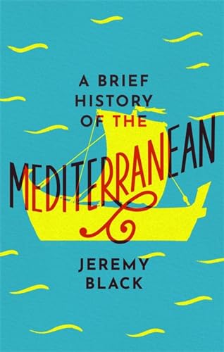 9781472144409: A Brief History Of The Mediterranean: Indispensable for Travellers (Brief Histories)